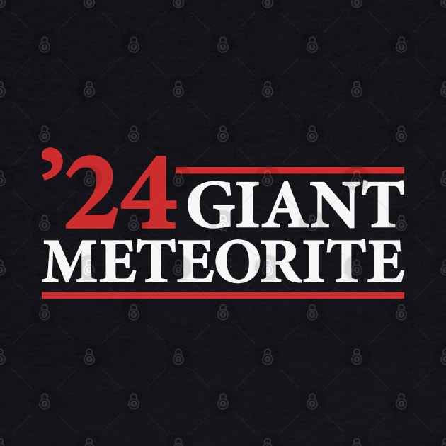 Giant Meteorite - Funny 2024 Presidential Election Campaign by TwistedCharm